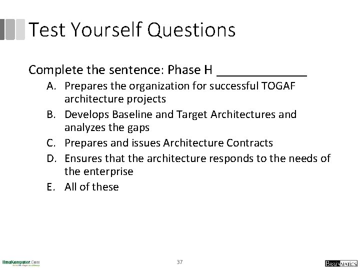 Test Yourself Questions Complete the sentence: Phase H _______ A. Prepares the organization for Test Yourself Questions Complete the sentence: Phase H _______ A. Prepares the organization for