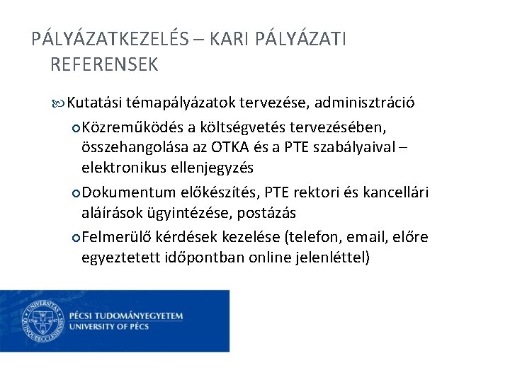 PÁLYÁZATKEZELÉS – KARI PÁLYÁZATI REFERENSEK Kutatási témapályázatok tervezése, adminisztráció Közreműködés a költségvetés tervezésében, összehangolása