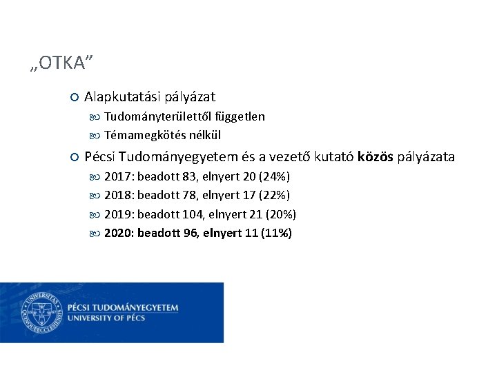 „OTKA” Alapkutatási pályázat Tudományterülettől független Témamegkötés nélkül Pécsi Tudományegyetem és a vezető kutató közös