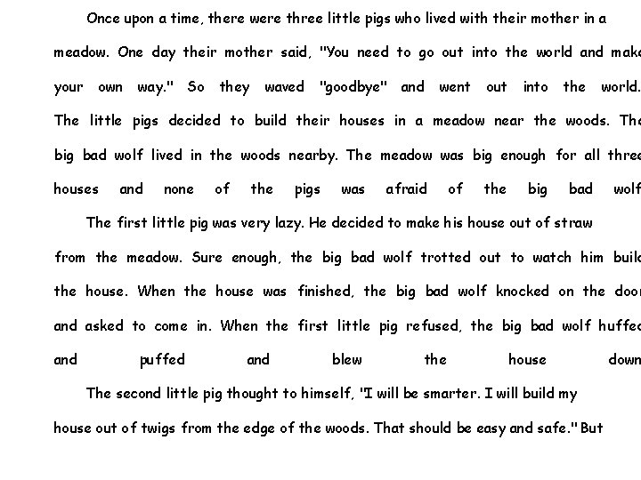 Once upon a time, there were three little pigs who lived with their mother Once upon a time, there were three little pigs who lived with their mother