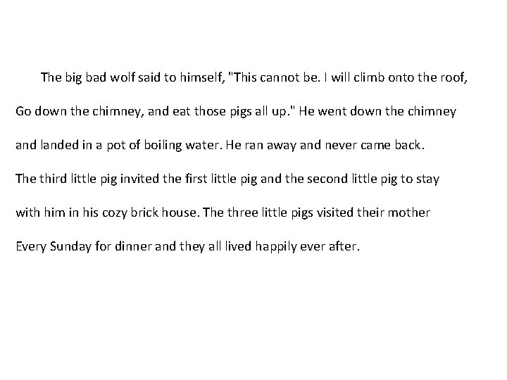 The big bad wolf said to himself, "This cannot be. I will climb onto The big bad wolf said to himself, "This cannot be. I will climb onto