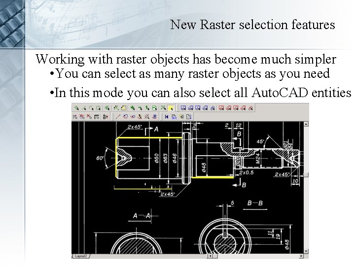 New Raster selection features Working with raster objects has become much simpler • You