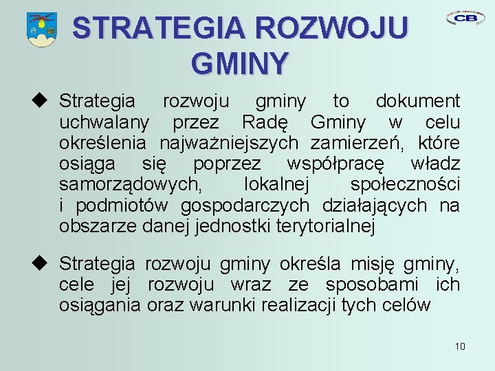 STRATEGIA ROZWOJU GMINY Strategia rozwoju gminy to dokument uchwalany przez Radę Gminy w celu