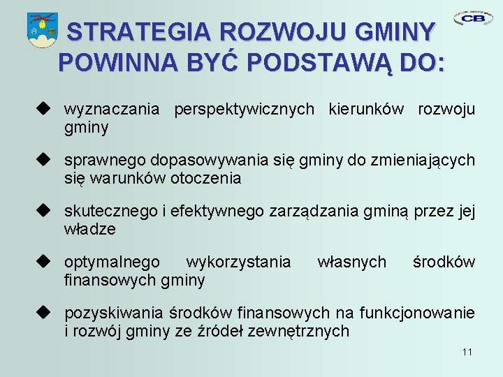 STRATEGIA ROZWOJU GMINY POWINNA BYĆ PODSTAWĄ DO: wyznaczania perspektywicznych kierunków rozwoju gminy sprawnego dopasowywania