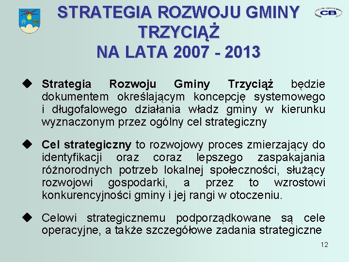 STRATEGIA ROZWOJU GMINY TRZYCIĄŻ NA LATA 2007 - 2013 Strategia Rozwoju Gminy Trzyciąż będzie