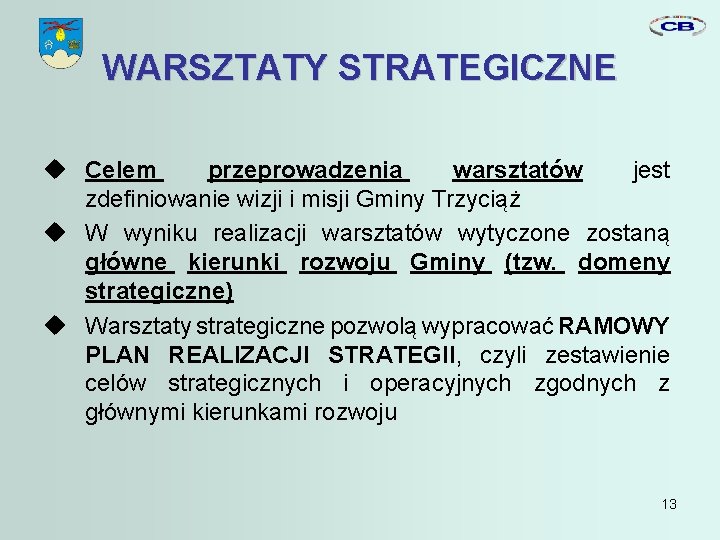 WARSZTATY STRATEGICZNE Celem przeprowadzenia warsztatów jest zdefiniowanie wizji i misji Gminy Trzyciąż W wyniku