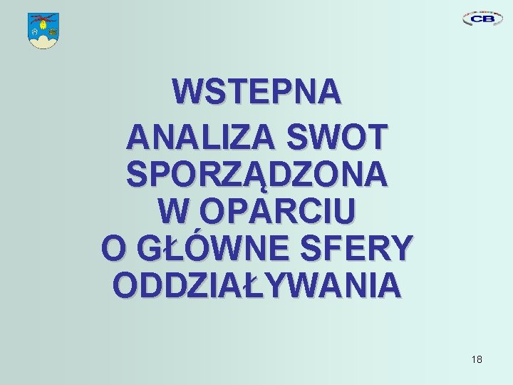 WSTEPNA ANALIZA SWOT SPORZĄDZONA W OPARCIU O GŁÓWNE SFERY ODDZIAŁYWANIA 18 