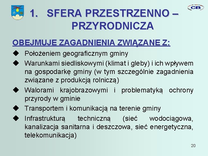 1. SFERA PRZESTRZENNO – PRZYRODNICZA OBEJMUJE ZAGADNIENIA ZWIĄZANE Z: Położeniem geograficznym gminy Warunkami siedliskowymi