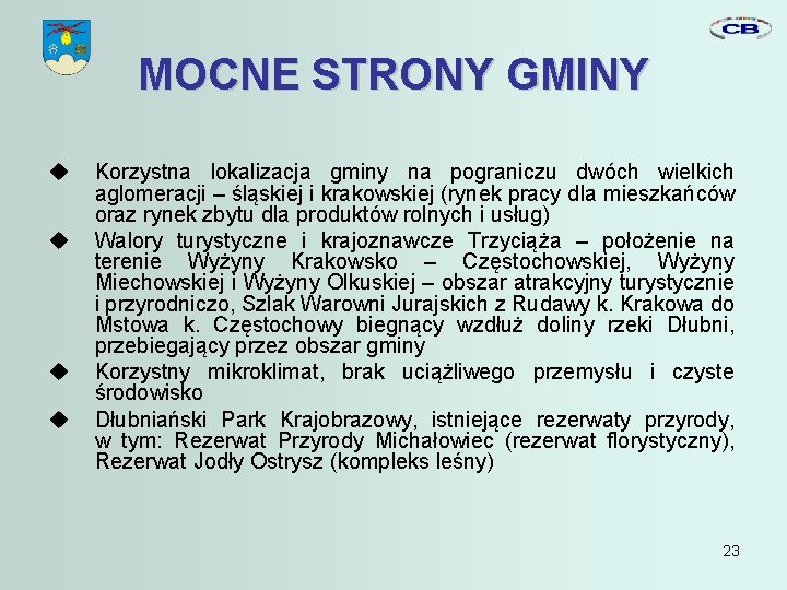 MOCNE STRONY GMINY Korzystna lokalizacja gminy na pograniczu dwóch wielkich aglomeracji – śląskiej i