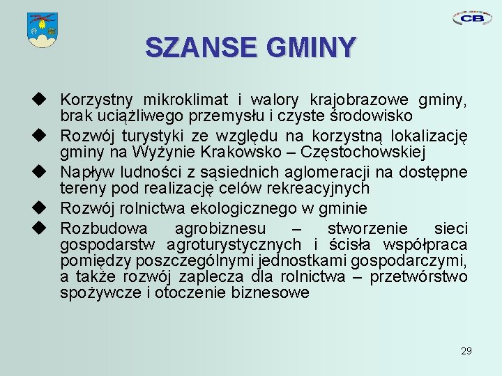 SZANSE GMINY Korzystny mikroklimat i walory krajobrazowe gminy, brak uciążliwego przemysłu i czyste środowisko