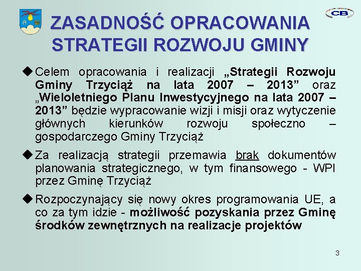 ZASADNOŚĆ OPRACOWANIA STRATEGII ROZWOJU GMINY Celem opracowania i realizacji „Strategii Rozwoju Gminy Trzyciąż na