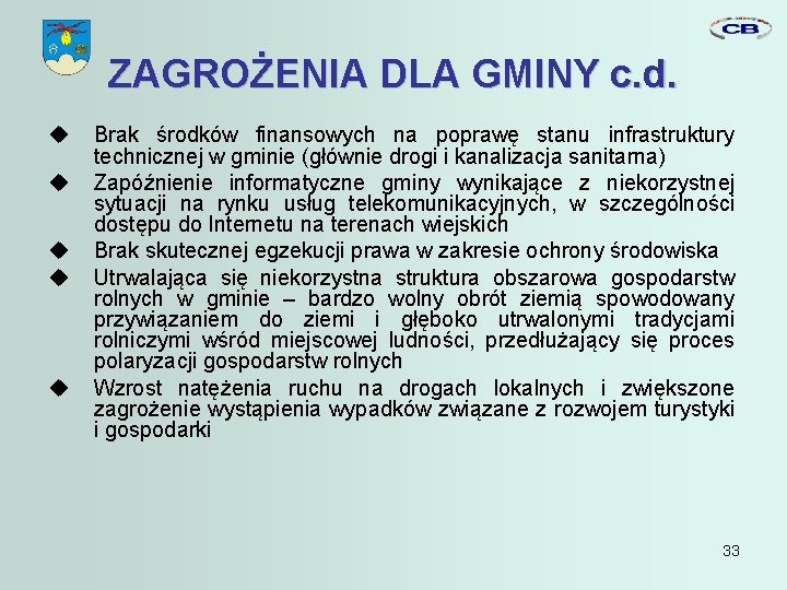 ZAGROŻENIA DLA GMINY c. d. Brak środków finansowych na poprawę stanu infrastruktury technicznej w