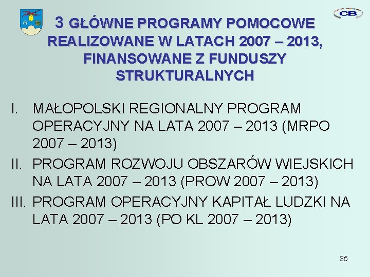 3 GŁÓWNE PROGRAMY POMOCOWE REALIZOWANE W LATACH 2007 – 2013, FINANSOWANE Z FUNDUSZY STRUKTURALNYCH