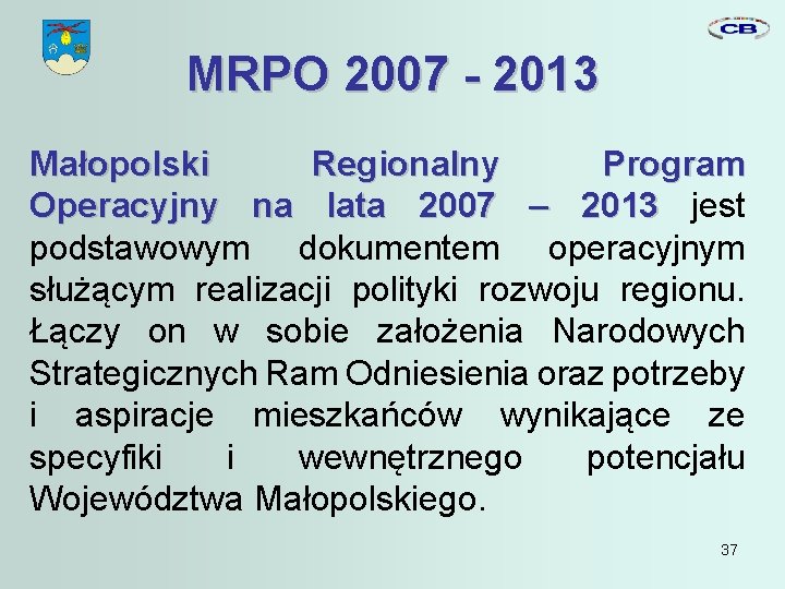 MRPO 2007 - 2013 Małopolski Regionalny Program Operacyjny na lata 2007 – 2013 jest