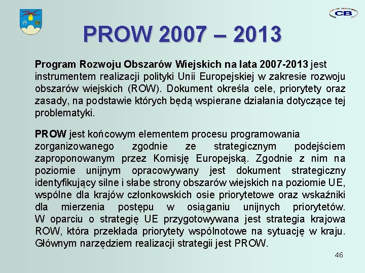 PROW 2007 – 2013 Program Rozwoju Obszarów Wiejskich na lata 2007 -2013 jest instrumentem