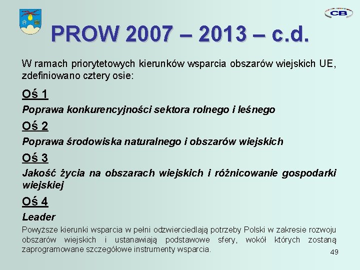 PROW 2007 – 2013 – c. d. W ramach priorytetowych kierunków wsparcia obszarów wiejskich