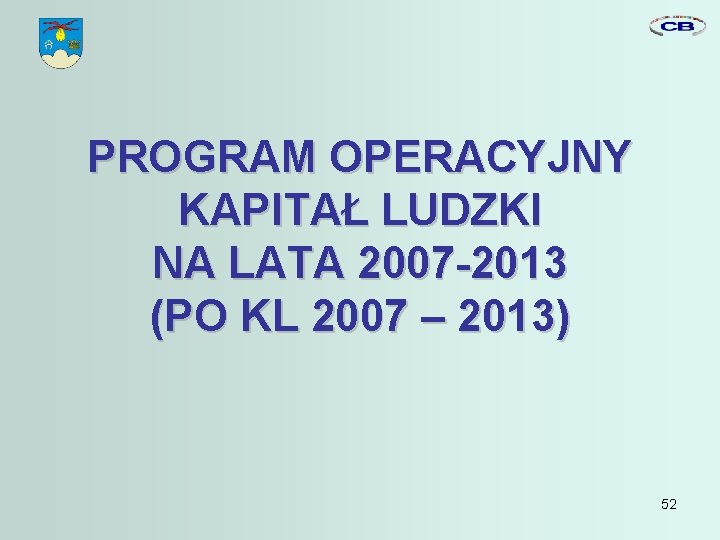 PROGRAM OPERACYJNY KAPITAŁ LUDZKI NA LATA 2007 -2013 (PO KL 2007 – 2013) 52