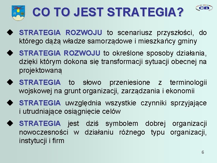 CO TO JEST STRATEGIA? STRATEGIA ROZWOJU to scenariusz przyszłości, do którego dążą władze samorządowe