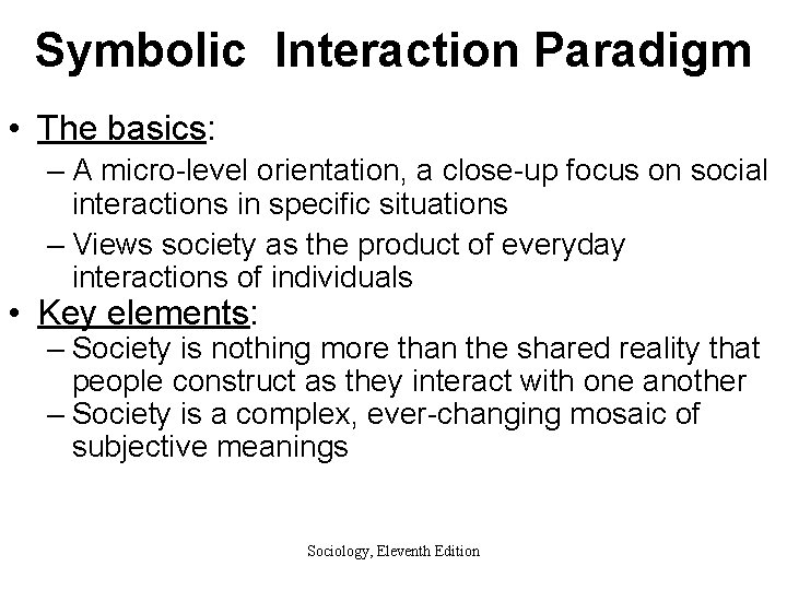 Symbolic Interaction Paradigm • The basics: – A micro-level orientation, a close-up focus on