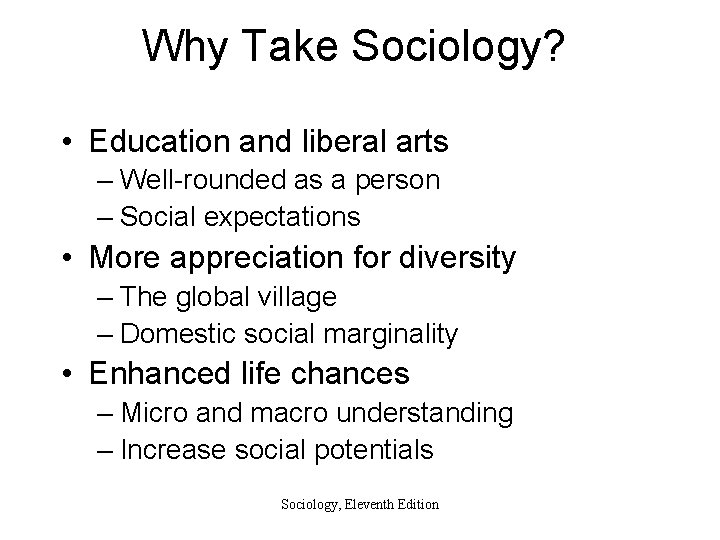 Why Take Sociology? • Education and liberal arts – Well-rounded as a person –