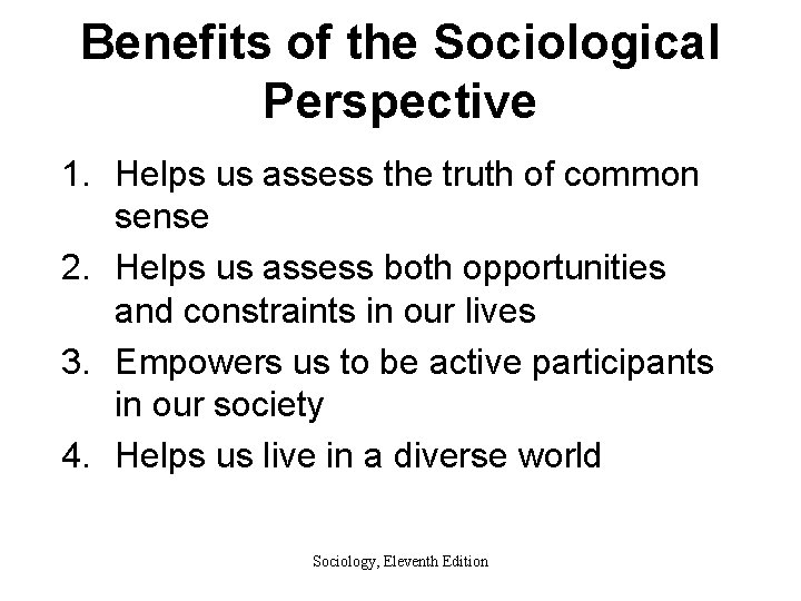 Benefits of the Sociological Perspective 1. Helps us assess the truth of common sense