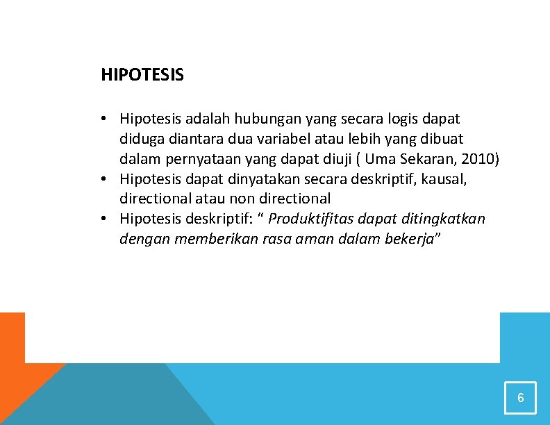 HIPOTESIS • Hipotesis adalah hubungan yang secara logis dapat diduga diantara dua variabel atau