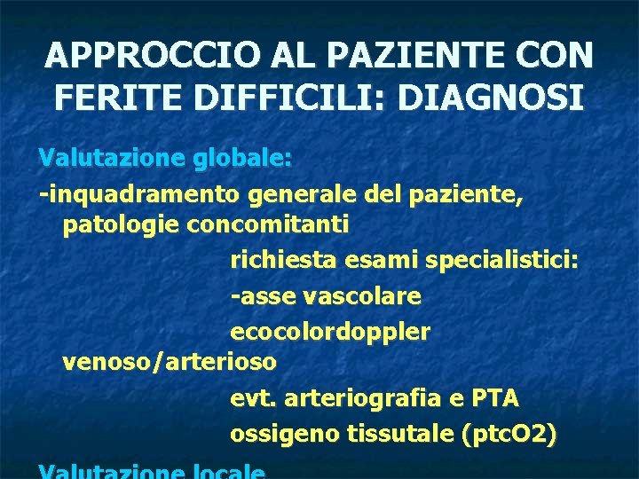 APPROCCIO AL PAZIENTE CON FERITE DIFFICILI: DIAGNOSI Valutazione globale: -inquadramento generale del paziente, patologie