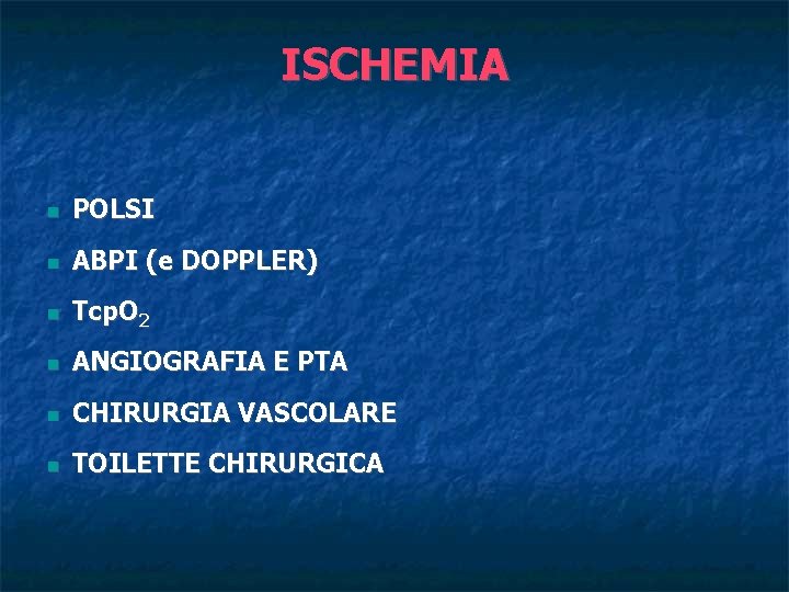 ISCHEMIA POLSI ABPI (e DOPPLER) Tcp. O 2 ANGIOGRAFIA E PTA CHIRURGIA VASCOLARE TOILETTE