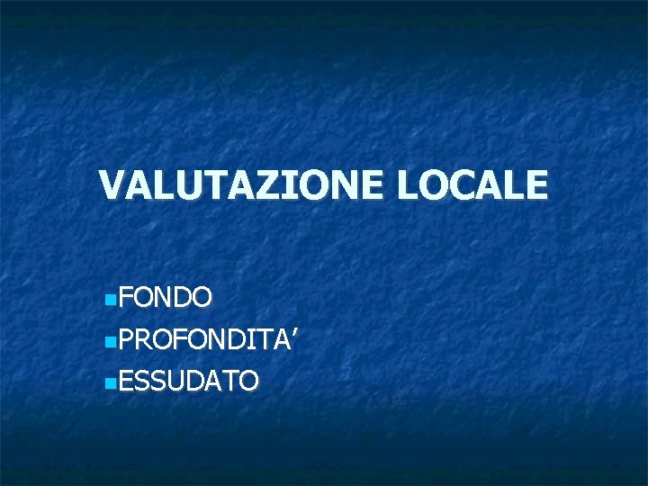 VALUTAZIONE LOCALE FONDO PROFONDITA’ ESSUDATO 