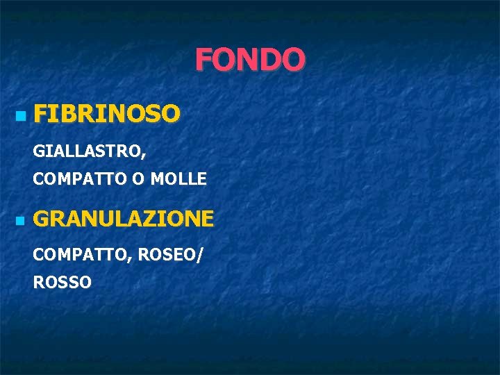 FONDO FIBRINOSO GIALLASTRO, COMPATTO O MOLLE GRANULAZIONE COMPATTO, ROSEO/ ROSSO 