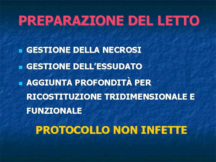 PREPARAZIONE DEL LETTO GESTIONE DELLA NECROSI GESTIONE DELL’ESSUDATO AGGIUNTA PROFONDITÀ PER RICOSTITUZIONE TRIDIMENSIONALE E