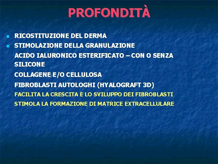 PROFONDITÀ RICOSTITUZIONE DEL DERMA STIMOLAZIONE DELLA GRANULAZIONE ACIDO IALURONICO ESTERIFICATO – CON O SENZA