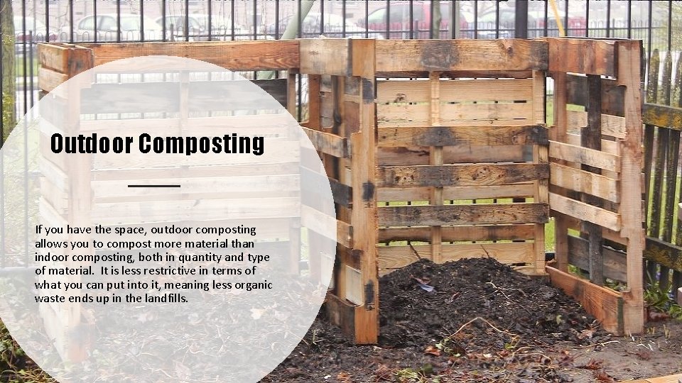 Outdoor Composting If you have the space, outdoor composting allows you to compost more