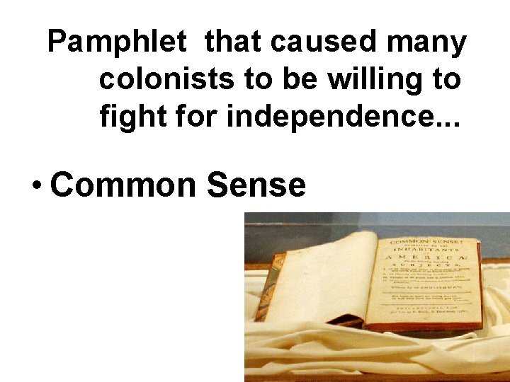 Pamphlet that caused many colonists to be willing to fight for independence. . .