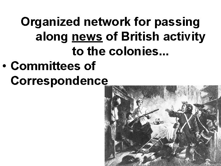 Organized network for passing along news of British activity to the colonies. . .