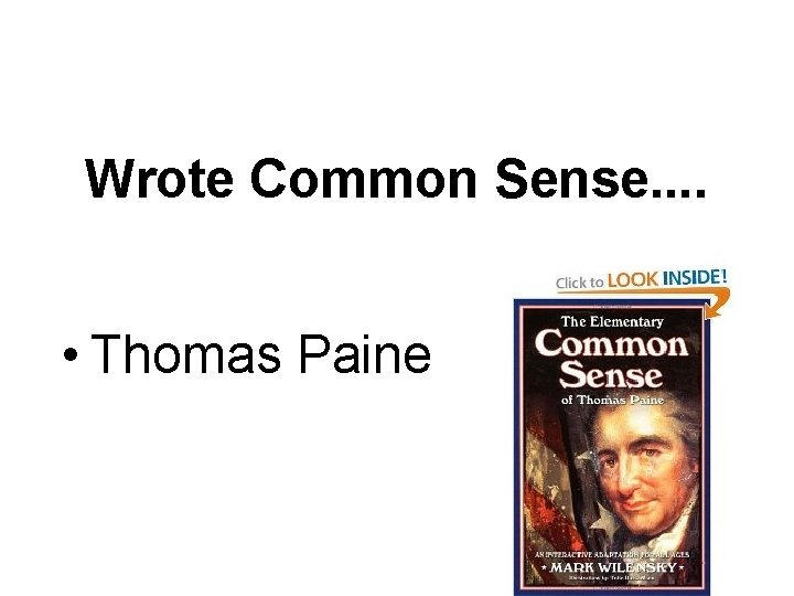 Wrote Common Sense. . • Thomas Paine 