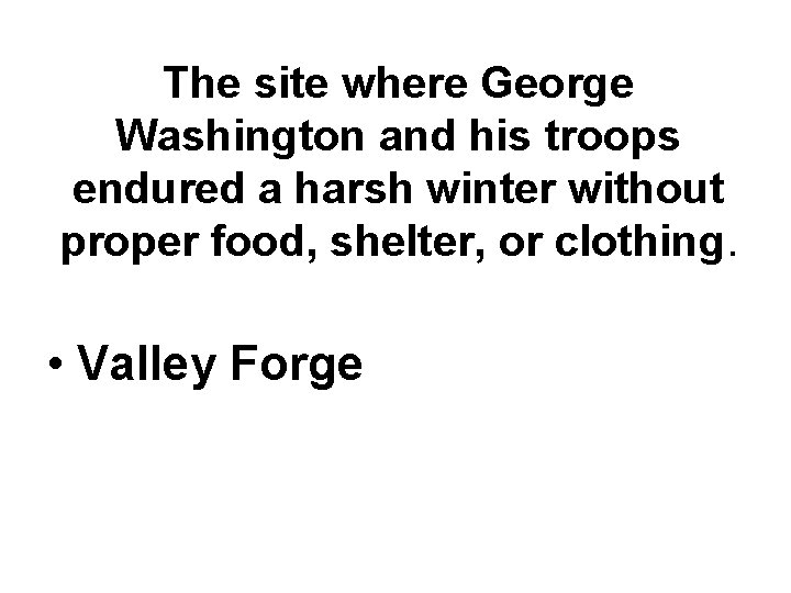 The site where George Washington and his troops endured a harsh winter without proper