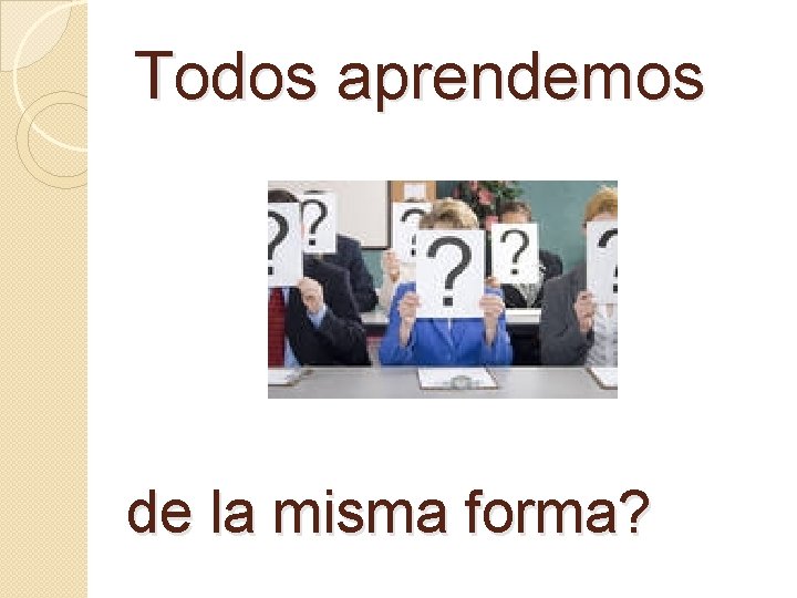 Todos aprendemos de la misma forma? 