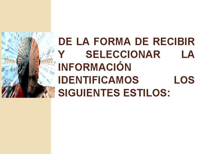 DE LA FORMA DE RECIBIR Y SELECCIONAR LA INFORMACIÓN IDENTIFICAMOS LOS SIGUIENTES ESTILOS: 