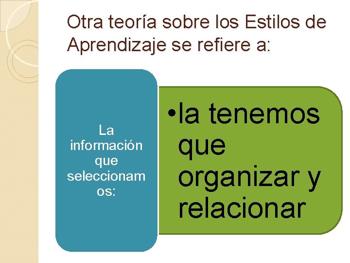 Otra teoría sobre los Estilos de Aprendizaje se refiere a: La información que seleccionam