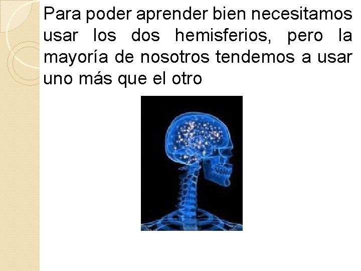 Para poder aprender bien necesitamos usar los dos hemisferios, pero la mayoría de nosotros