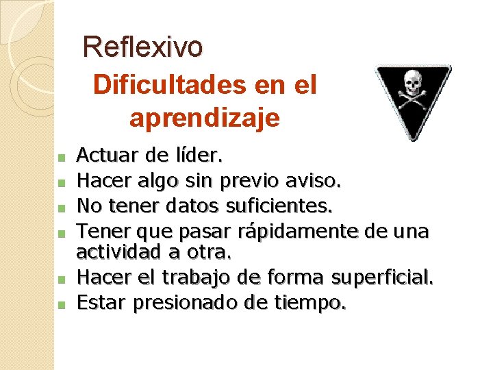 Reflexivo Dificultades en el aprendizaje n n n Actuar de líder. Hacer algo sin