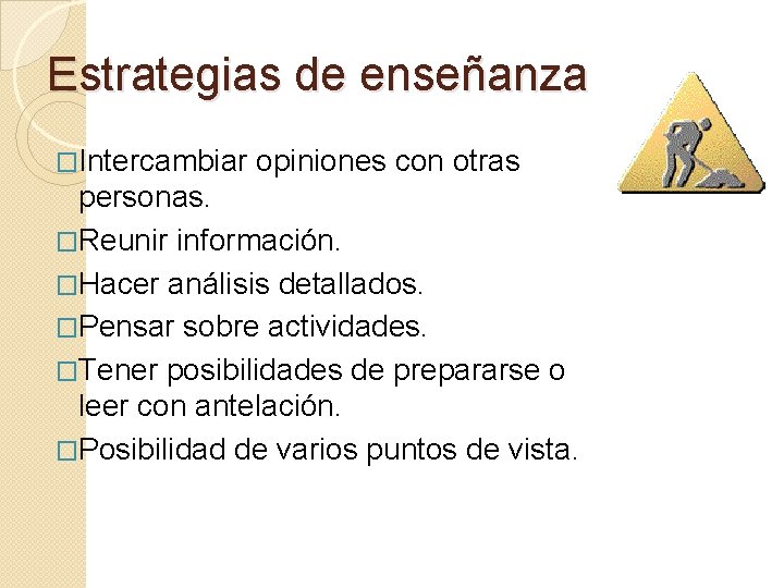 Estrategias de enseñanza �Intercambiar opiniones con otras personas. �Reunir información. �Hacer análisis detallados. �Pensar