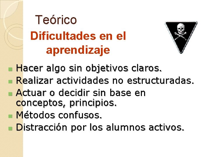 Teórico Dificultades en el aprendizaje n n n Hacer algo sin objetivos claros. Realizar