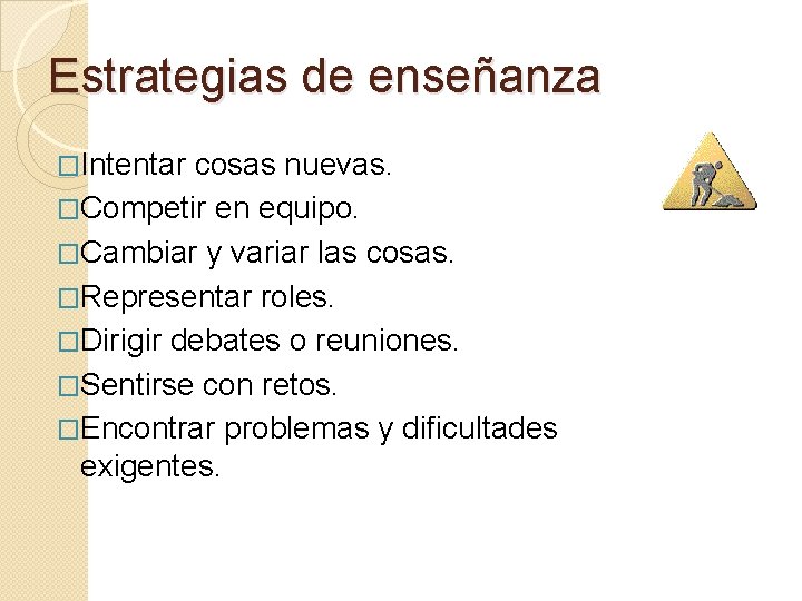 Estrategias de enseñanza �Intentar cosas nuevas. �Competir en equipo. �Cambiar y variar las cosas.