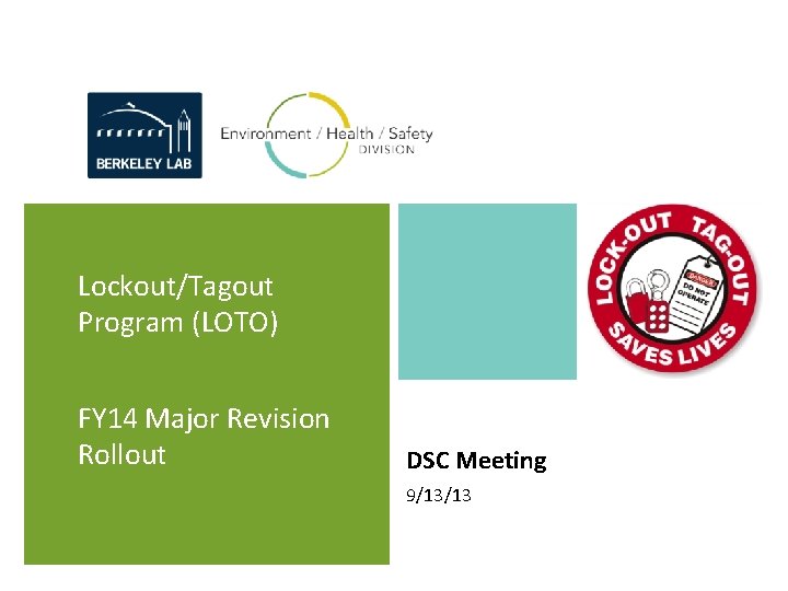 Lockout/Tagout Program (LOTO) FY 14 Major Revision Rollout DSC Meeting 9/13/13 