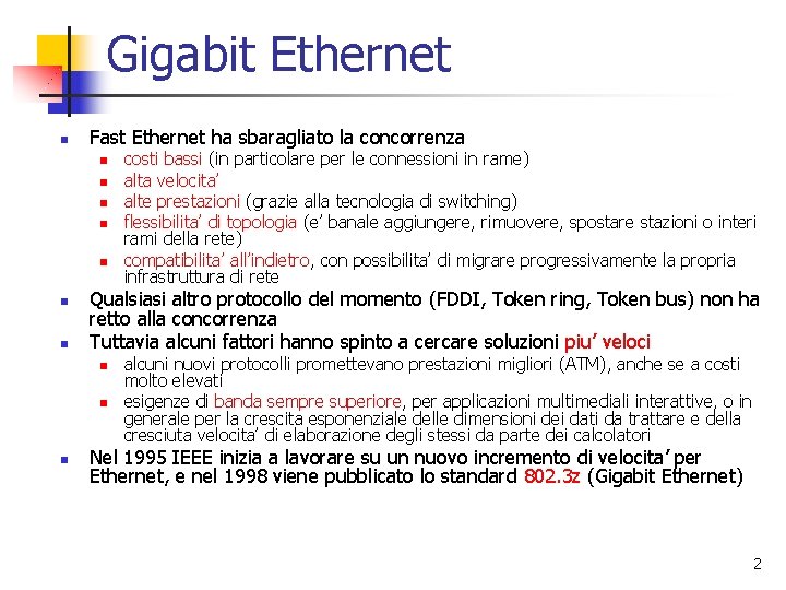 Gigabit Ethernet n Fast Ethernet ha sbaragliato la concorrenza n n n n Qualsiasi Gigabit Ethernet n Fast Ethernet ha sbaragliato la concorrenza n n n n Qualsiasi