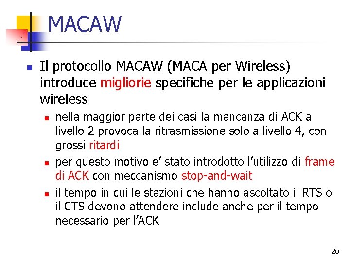 MACAW n Il protocollo MACAW (MACA per Wireless) introduce migliorie specifiche per le applicazioni