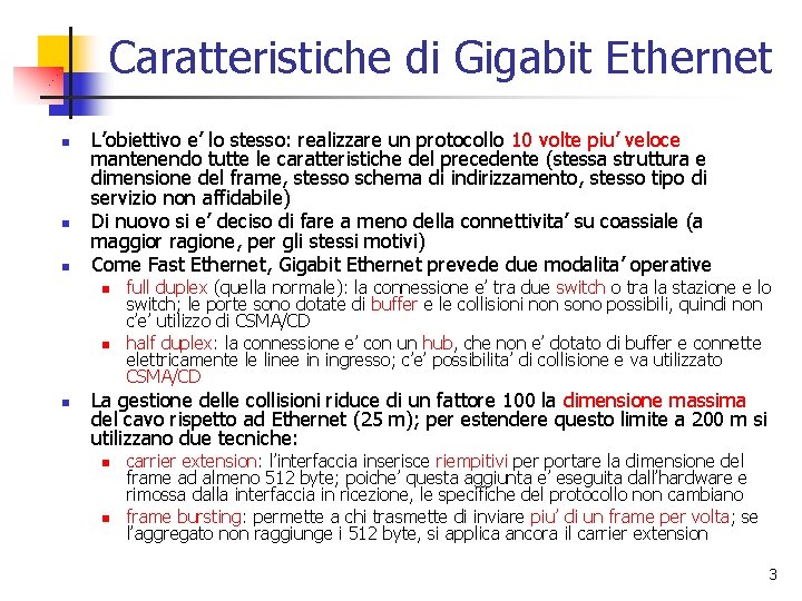 Caratteristiche di Gigabit Ethernet n n n L’obiettivo e’ lo stesso: realizzare un protocollo