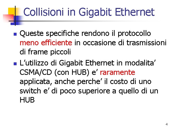 Collisioni in Gigabit Ethernet n n Queste specifiche rendono il protocollo meno efficiente in